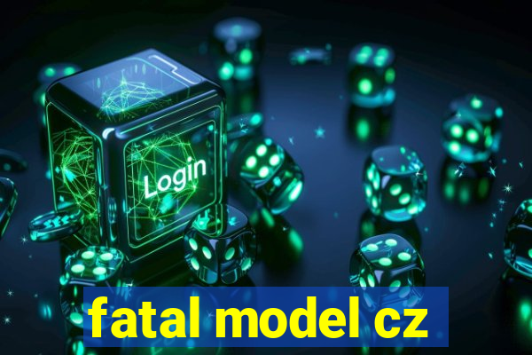 fatal model cz